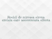 Rochii de mireasa sirena croiala care accentueaza silueta